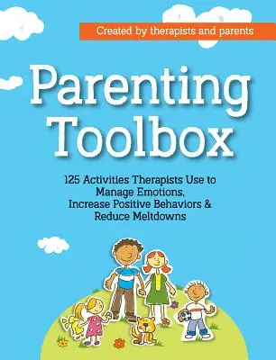 Parenting Toolbox: 125 de activități pe care terapeuții le folosesc pentru a reduce depresiile, a crește comportamentele pozitive și a gestiona emoțiile - Parenting Toolbox: 125 Activities Therapists Use to Reduce Meltdowns, Increase Positive Behaviors & Manage Emotions