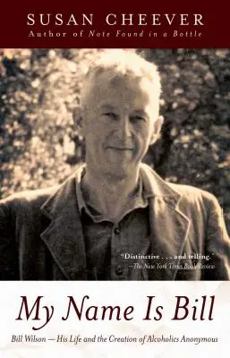 Numele meu este Bill: Bill Wilson - Viața sa și crearea Alcoolicilor Anonimi - My Name Is Bill: Bill Wilson--His Life and the Creation of Alcoholics Anonymous