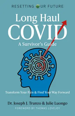Long Haul Covid: Ghidul unui supraviețuitor: Transformă-ți durerea și găsește-ți calea de urmat - Long Haul Covid: A Survivor's Guide: Transform Your Pain & Find Your Way Forward