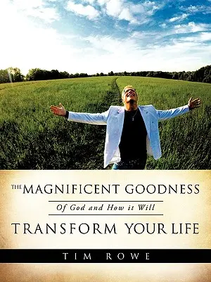 Bunătatea magnifică a lui Dumnezeu și cum îți va transforma viața - The Magnificent Goodness of God and How it Will Transform Your Life