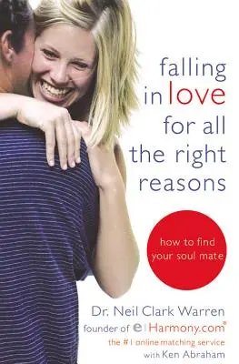 Falling in Love for All the Right Reasons: Cum să-ți găsești sufletul pereche - Falling in Love for All the Right Reasons: How to Find Your Soul Mate