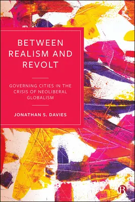 Între realism și revoltă: Guvernarea orașelor în criza globalismului neoliberal - Between Realism and Revolt: Governing Cities in the Crisis of Neoliberal Globalism