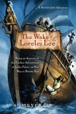 The Wake of the Lorelei Lee, 8: Fiind o relatare a aventurilor ulterioare ale lui Jacky Faber, pe drumul ei spre Botany Bay - The Wake of the Lorelei Lee, 8: Being an Account of the Further Adventures of Jacky Faber, on Her Way to Botany Bay