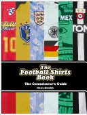 Cartea tricourilor de fotbal: The Connoisseur's Guide - The Football Shirts Book: The Connoisseur's Guide
