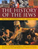 Istoria evreilor din Antichitate până în Evul Mediu: The Story of Judaism, Its Religion, Culture and Civilization, Shown in More Than 240 Ill - The History of the Jews from the Ancients to the Middle Ages: The Story of Judaism, Its Religion, Culture and Civilization, Shown in More Than 240 Ill