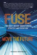 Fuse Foresight-Driven Understanding, Strategy and Execution: Mutați viitorul - Fuse Foresight-Driven Understanding, Strategy and Execution: Move the Future