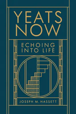 Yeats acum: Echoing Into Life - Yeats Now: Echoing Into Life
