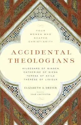 Accidental Theologians: Patru femei care au modelat creștinismul - Accidental Theologians: Four Women Who Shaped Christianity