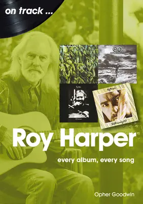 Roy Harper: Fiecare album, fiecare cântec - Roy Harper: Every Album, Every Song