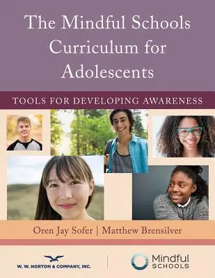 Mindful Schools Curriculum pentru adolescenți: Instrumente pentru dezvoltarea conștienței - The Mindful Schools Curriculum for Adolescents: Tools for Developing Awareness