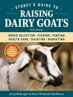 Storey's Guide to Raising Dairy Goats, ediția a 5-a: Selectarea rasei, hrănirea, împrejmuirea, îngrijirea sănătății, lăptăria, marketingul - Storey's Guide to Raising Dairy Goats, 5th Edition: Breed Selection, Feeding, Fencing, Health Care, Dairying, Marketing