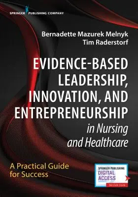 Leadership bazat pe dovezi, inovare și antreprenoriat în nursing și asistență medicală: Un ghid practic pentru succes - Evidence-Based Leadership, Innovation and Entrepreneurship in Nursing and Healthcare: A Practical Guide to Success