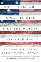 The People Are Going to Rise Like the Waters Upon Your Shore: O poveste a furiei americane - The People Are Going to Rise Like the Waters Upon Your Shore: A Story of American Rage