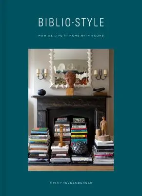 Bibliostyle: Cum trăim acasă cu cărți - Bibliostyle: How We Live at Home with Books