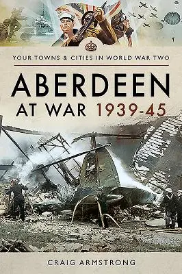 Aberdeen în război în 1939-1945 - Aberdeen at War 1939-45