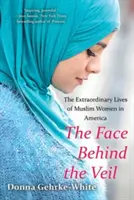 The Face Behind the Veil: Viețile extraordinare ale femeilor musulmane din America - The Face Behind the Veil: The Extraordinary Lives of Muslim Women in America