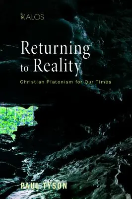 Întoarcerea la realitate: Platonismul creștin pentru vremurile noastre - Returning to Reality: Christian Platonism for Our Times