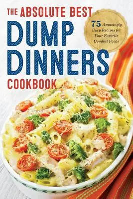 Dump Dinners: Cea mai bună carte de bucate Dump Dinners cu 75 de rețete uimitor de ușoare - Dump Dinners: The Absolute Best Dump Dinners Cookbook with 75 Amazingly Easy Recipes