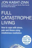 Full Catastrophe Living, Revised Edition - Cum să faci față stresului, durerii și bolii folosind meditația mindfulness - Full Catastrophe Living, Revised Edition - How to cope with stress, pain and illness using mindfulness meditation
