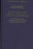Contesting Home Defence - Men, Women and the Home Guard in the Second World War