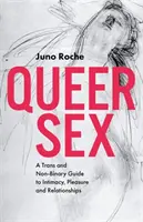 Queer Sex: Un ghid trans și non-binar pentru intimitate, plăcere și relații - Queer Sex: A Trans and Non-Binary Guide to Intimacy, Pleasure and Relationships