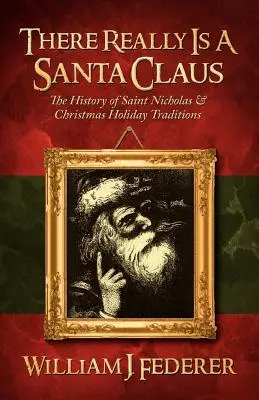 Moș Crăciun există cu adevărat - Istoria Sfântului Nicolae și a tradițiilor sărbătorilor de Crăciun - There Really is a Santa Claus - History of Saint Nicholas & Christmas Holiday Traditions