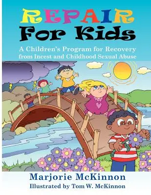 Reparare pentru copii: Un program pentru copii de recuperare după incest și abuz sexual în copilărie - Repair for Kids: A Children's Program for Recovery from Incest and Childhood Sexual Abuse