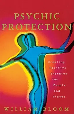 Protecție psihică: Crearea de energii pozitive pentru oameni și locuri - Psychic Protection: Creating Positive Energies for People and Places