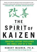 Spiritul Kaizen: Creating Lasting Excellence One Small Step at a Time (Crearea excelenței durabile, pas cu pas) - The Spirit of Kaizen: Creating Lasting Excellence One Small Step at a Time
