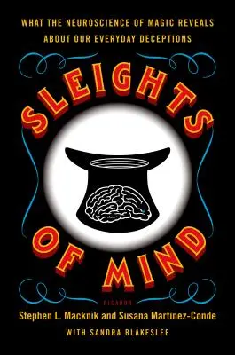 Sleights of Mind: Ce dezvăluie neuroștiința magiei despre înșelătoriile noastre de zi cu zi - Sleights of Mind: What the Neuroscience of Magic Reveals about Our Everyday Deceptions