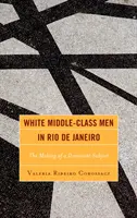 White Middle-Class Men in Rio de Janeiro: Crearea unui subiect dominant - White Middle-Class Men in Rio de Janeiro: The Making of a Dominant Subject