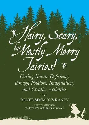 Zâne păroase, înfricoșătoare, dar mai ales vesele! Vindecarea deficienței de natură prin folclor, imaginație și activități creative - Hairy, Scary, But Mostly Merry Fairies!: Curing Nature Deficiency Through Folklore, Imagination, and Creative Activities