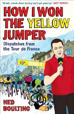 How I Won the Yellow Jumper: Dispectacole din Turul Franței - How I Won the Yellow Jumper: Dispatches from the Tour de France