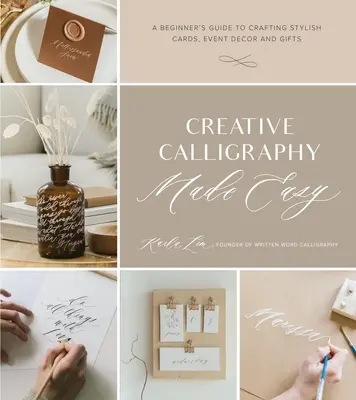 Caligrafia creativă făcută ușor: Ghidul începătorului pentru crearea de felicitări, decorațiuni pentru evenimente și cadouri elegante - Creative Calligraphy Made Easy: A Beginner's Guide to Crafting Stylish Cards, Event Decor and Gifts