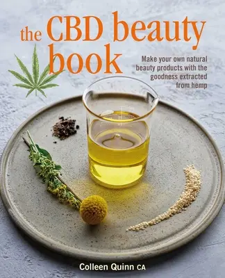 Cartea de frumusețe CBD: Make Your Own Natural Beauty Products with the Goodness Extracted from Hemp - The CBD Beauty Book: Make Your Own Natural Beauty Products with the Goodness Extracted from Hemp