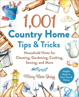 1.001 sfaturi și trucuri pentru casa de la țară: Sfaturi casnice pentru curățenie, grădinărit, gătit, cusut și multe altele - 1,001 Country Home Tips & Tricks: Household Hints for Cleaning, Gardening, Cooking, Sewing, and More