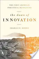 Zorii inovației: Prima revoluție industrială americană - The Dawn of Innovation: The First American Industrial Revolution