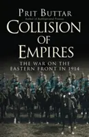 Coliziunea imperiilor: Războiul de pe Frontul de Est în 1914 - Collision of Empires: The War on the Eastern Front in 1914