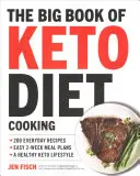 The Big Book of Ketogenic Diet Cooking: 200 Everyday Recipes and Easy 2-Week Meal Plans for a Healthy Keto Lifestyle