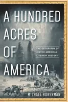 O sută de acri de America: Geografia istoriei literare a evreilor americani - A Hundred Acres of America: The Geography of Jewish American Literary History