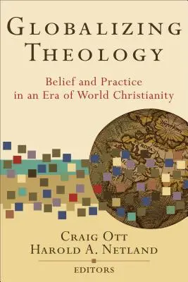 Globalizarea teologiei: Credință și practică într-o eră a creștinismului mondial - Globalizing Theology: Belief and Practice in an Era of World Christianity