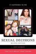 Decizii sexuale: Ghidul suprem pentru adolescenți, ediția a doua - Sexual Decisions: The Ultimate Teen Guide, Second Edition