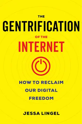 Gentrificarea internetului: Cum să ne recâștigăm libertatea digitală - The Gentrification of the Internet: How to Reclaim Our Digital Freedom