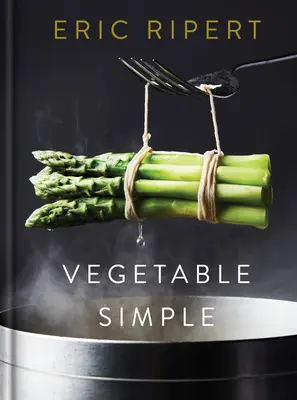 Legume simple: O carte de bucate - Vegetable Simple: A Cookbook