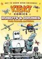 Benzi desenate științifice: Roboți și drone: Trecut, prezent și viitor - Science Comics: Robots and Drones: Past, Present, and Future