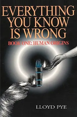 Tot ce știi este greșit, Cartea 1: Originile umane - Everything You Know Is Wrong, Book 1: Human Origins