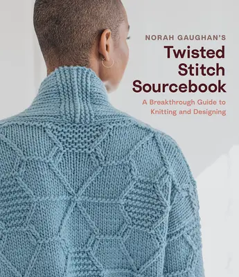 Norah Gaughan's Twisted Stitch Sourcebook: A Breakthrough Guide to Knitting and Designing with Simple Twisted Stitches (Un ghid revoluționar pentru tricotat și creat cu cusături simple răsucite) - Norah Gaughan's Twisted Stitch Sourcebook: A Breakthrough Guide to Knitting and Designing with Simple Twisted Stitches