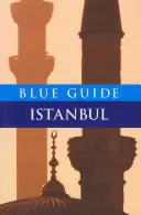 Ghidul albastru Istanbul: ediția a șasea - Blue Guide Istanbul: Sixth Edition