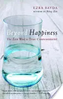 Dincolo de fericire: Calea Zen către adevărata mulțumire - Beyond Happiness: The Zen Way to True Contentment