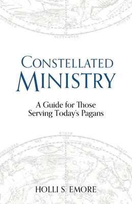 Constellated Ministry: Un ghid pentru cei care slujesc păgânii de astăzi - Constellated Ministry: A Guide for Those Serving Today's Pagans
